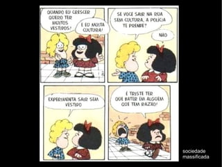 sociedade
massificada
 