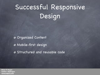 Successful Responsive
                           Design

                    Organized Content

                    Mobile...