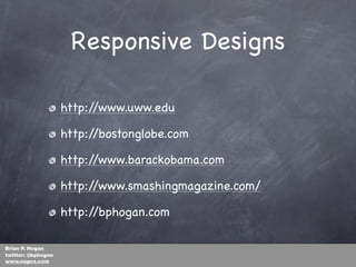 Responsive Designs

                    http://www.uww.edu

                    http://bostonglobe.com

                  ...