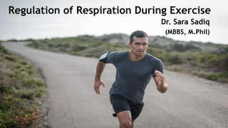 Regulation of Respiration During Exercise
Dr. Sara Sadiq
(MBBS, M.Phil)
 