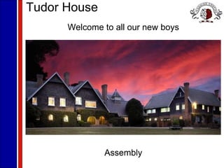 Tudor House Welcome to all our new boys Assembly 