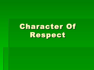 Character Of
  Respect
 
