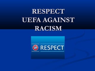 RESPECT
UEFA AGAINST
RACISM

 