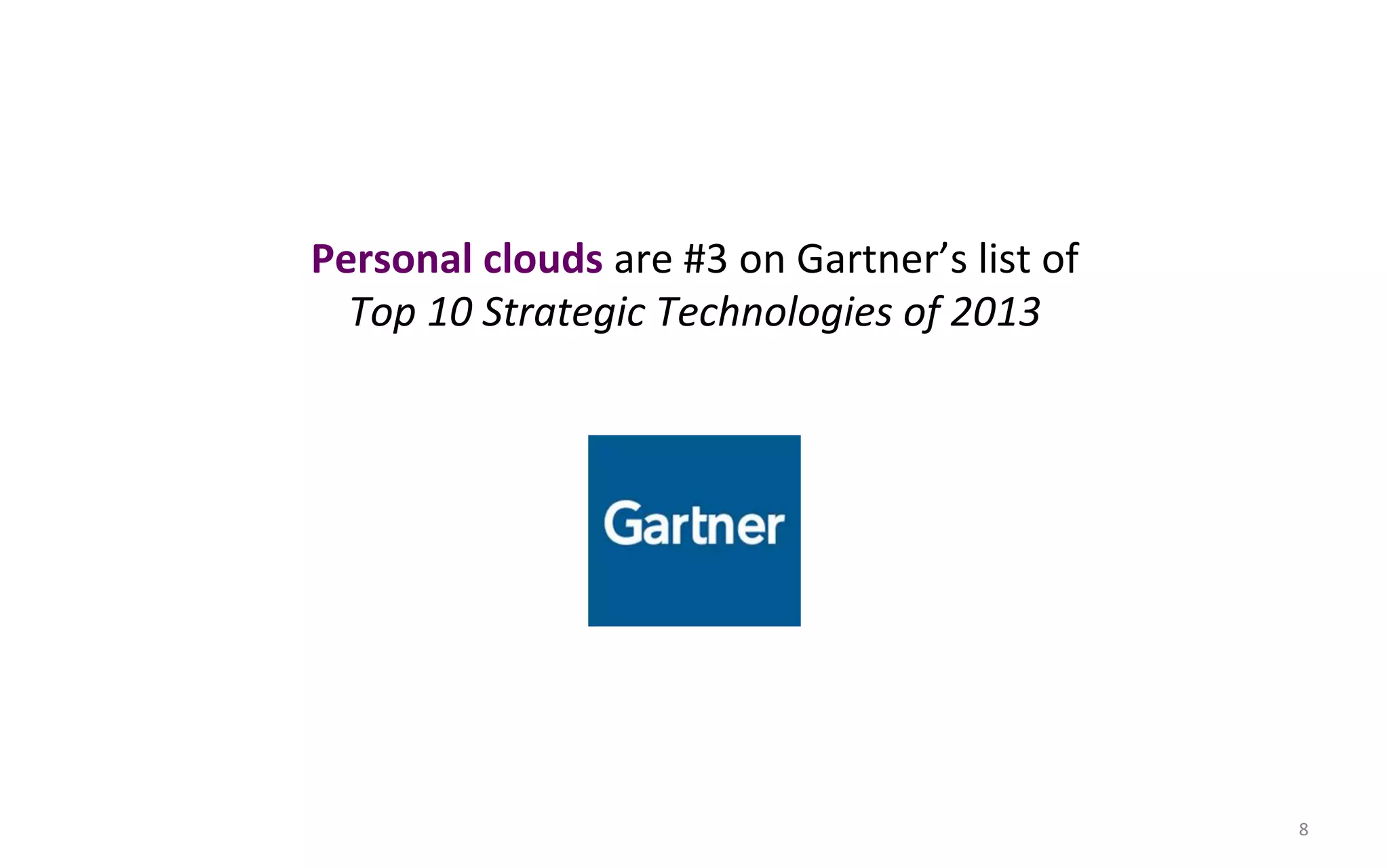 Personal#clouds#are$#3$on$Gartner’s$list$of$
  Top$10$Strategic$Technologies$of$2013$




                                               8$
 