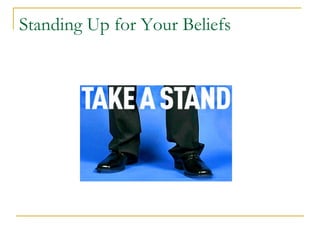 Standing Up for Your Beliefs

 