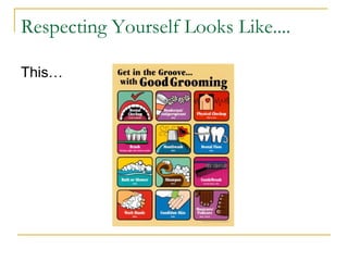 Respecting Yourself Looks Like....
This…

 