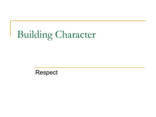 Building Character

Respect

 