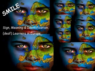 SMILE Sign, Meaning & Identification.  (deaf) Learners in Europe 