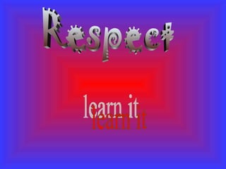 Respect learn it 