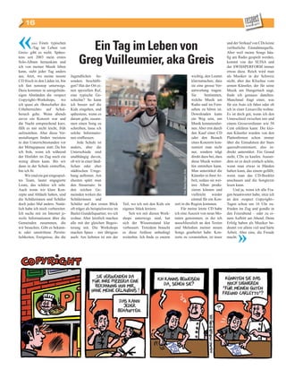 16


«	       (nis) Einen typischen
         ‹Tag im Leben von
Greis› gibt es nicht. Spätes­
                                            Ein Tag im Leben von                                                                           und der Verkauf von CDs keine
                                                                                                                                           verlässliche Einnahmequelle.
                                                                                                                                           Aber weil meine Songs häu­
tens seit 2003 mein erstes
Solo­Album herauskam und
ich von meiner Musik leben
                                         Greg Vuilleumier, aka Greis                                                                       fig am Radio gespielt werden,
                                                                                                                                           kommt von der SUISA und
                                                                                                                                           der SWISSPERFORM immer
kann, sieht jeder Tag anders                                                                                                               etwas dazu. Reich wird man
aus. Jetzt, wo meine neuste         Jugendlichen be­                                                               wichtig, den Leuten     als Musiker in der Schweiz
CD frisch in den Läden ist, bin     sonders beschäfti­                                                             klarzumachen, dass      nicht, aber das Klischee vom
ich fast nonstop unterwegs.         gen? Hat der Ort ei­                                                           sie eine grosse Ver­    armen Künstler, der für seine
Dazu kommen in unregelmäs­          nen speziellen Ruf,                                                            antwortung tragen:      Musik am Hungertuch nagt,
sigen Abständen die ‹respect        eine typische Ge­                                                              Sie      bestimmen,     finde ich genauso daneben.
©opyright›­Workshops, wo            schichte? So kann                                                              welche Musik am         Manchmal fragt einer, was
ich quasi als ‹Botschafter des      ich besser auf die                                                             Radio und im Fern­      für ein Auto ich fahre oder ob
Urheberrechts› auf Schul­           Kids eingehen, und                                                             sehen zu hören ist.     ich in einer Luxusvilla wohne.
besuch gehe. Wenn abends            spätestens, wenn es                                                            Downloaden kann         Es ist doch gut, wenn ich den
zuvor ein Konzert war und           darum geht, zusam­                                                             ein Weg sein, um        Unterschied zwischen mir und
die Nacht entsprechend kurz,        men einen Song zu                                                              Musik kennenzuler­      einem Grossverdiener wie 50
fällt es mir nicht leicht, früh     schreiben, lasse ich                                                           nen. Aber erst durch    Cent erklären kann: Die klei­
aufzustehen. Aber diese Ver­        solche Informatio­                                                             den Kauf einer CD       nen Künstler wurden von den
anstaltungen finden meistens        nen einfliessen.                                                               oder den Besuch         Plattenfirmen schon immer
in den Unterrichtsstunden vor            Jede Schule ist                                                           eines Konzerts kon­     über die Einnahmen der Stars
der Mittagspause statt. Da bin      anders, aber die                                                               sumiert man nicht       quersubventioniert, also in­
ich froh, wenn ich während          Unterschiede sind                                                              nur, sondern trägt      direkt unterstützt. Ein Grund
der Hinfahrt im Zug noch ein        unabhängig davon,                                                              direkt dazu bei, dass   mehr, CDs zu kaufen. Ausser­
wenig dösen kann. Bis wir           ob wir in einer länd­                                                          diese Musik weiter­     dem ist es doch einfach schön,
dann in der Schule eintreffen,      lichen oder eher                                                               hin entstehen kann.     wenn man etwas in Händen
bin ich fit.                        städtischen Umge­                                                              Man unterstützt die     halten kann, das einem gefällt;


                                                                                                             Foto: Bianca Dugaro, Greis
     Wir sind ein gut eingespiel­   bung auftreten. Am                                                             Künstler in ihrer Ar­   wenn man das CD­Booklet
tes Team, lauter engagierte         ehesten spürt man                                                              beit, sodass sie wei­   anschauen und die Songtexte
Leute, das schätze ich sehr.        den Steuersatz: In                                                             tere Alben produ­       lesen kann.
Auch wenn wir klare Kon­            den reichen Ge­                                                                zieren können und           Und ja, wenn ich alle Fra­
zepte und Abläufe haben, sind       meinden wirken die                                                             vielleicht    wieder    gen beantwortet habe, sitze ich
die Schülerinnen und Schüler        Schülerinnen und                                                               einmal für ein Kon­     an den ‹respect ©opyright›­
doch jedes Mal anders. Natür­       Schüler auf den ersten Blick       Teil, wo ich mit den Kids ein   zert in die Region kommen.          Tagen schon um 16 Uhr zu­
lich habe ich mich vorbereitet:     oft träger als beispielsweise im   eigenes Stück kreiere.              Für meine letzte CD habe        frieden im Zug und gondle in
Ich suche mir im Internet je­       Basler Gundeliquartier, wo ich         Seit wir mit diesen Work­   ich eine Auszeit von neun Mo­       den Feierabend – oder zu ei­
weils Informationen über die        wohne. Aber letztlich machen       shops unterwegs sind, hat       naten genommen, in der ich          nem Auftritt am Abend. Denn
Gemeinden zusammen, die             alle mit der gleichen Begeis­      sich der Wissensstand klar      ausschliesslich an den Texten       Erfolg haben als Musiker be­
wir besuchen. Gibt es bekann­       terung mit. Die Workshops          verbessert. Trotzdem braucht    und Melodien meiner neuen           deutet vor allem viel und harte


                                                                                                                                                  »
te oder umstrittene Persön­         machen Spass – mir übrigens        es diese Anlässe unbedingt      Songs gearbeitet habe. Kon­         Arbeit. Aber eine, die Freude
lichkeiten, Ereignisse, die die     auch: Am liebsten ist mir der      weiterhin. Ich finde es enorm   zerte zu veranstalten, ist teuer    macht.




                                                                                                                                            Impressum
 