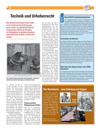 8


        Technik und Urheberrecht                                                                                              Spezialfall Computerprogramme
                                                                                                                              (lde) Computerprogramme haben im Urheberrecht eine
                                                                                                                               Sonderstellung. Im Prinzip handelt es sich dabei ja nicht
Das Urheberrecht musste immer wieder                                                 auf. Im selben Jahr fand in               um Werke, anders als bei Texten, Bildern, Songs oder Fil-
                                                                                     Deutschland die erste Rund­       men. Trotzdem sind Computerprogramme wie Werke geschützt.
an die technische Entwicklung ange-                                                  funkübertragung eines Inst­       Ein kleiner Unterschied besteht bei der Schutzdauer: Während
passt werden. Zu eigentlichen Entwick-                                               rumentalkonzertes statt. Ra­      Werke der Literatur und Kunst siebzig Jahre über den Tod des
lungssprüngen führten die Erfindung                                                  diopioniere fanden sich auch      Urhebers oder der Urheberin hinaus geschützt sind, beträgt die
                                                                                     in der Schweiz zusammen.          Schutzfrist bei Computerprogrammen nur fünfzig Jahre.
der Schallplatte, die drahtlose Kommuni-                                             1922 nahm in Lausanne der         Die grössten Unterschiede zu den literarischen und künstleri-
kation über Funk die Radio- und Fernseh-                                             dritte öffentliche Radiosender    schen Werken betreffen den Eigengebrauch.
                                                                                     Europas seinen Betrieb auf.
technik.                                                                             In Zürich entstand 1924 die
                                                                                     Radiogenossenschaft Zürich,       Fernsehen im Internet
                                                                                     die auf dem Hönggerberg den       (lde) Damit ein Sender urheberrechtlich geschützte Werke (z. B.
                                                                                     ersten Sender in der deutsch­     Filme oder Songs) senden darf, benötigt er das sogenannte Sen-
                                                                                     sprachigen Schweiz betrieb. In    derecht. Dies gilt auch fürs Schweizer Fernsehen, Radio DRS und
                                                                                     den Zwanzigerjahren wurden        für alle privaten Fernseh- und Radiosender. Firmen, die Program-
                                                                                     im ganzen Land Radiogenos­        me weiterverbreiten und den Konsumentinnen und Konsumenten
                                                                                     senschaften gegründet.            zur Verfügung stellen, müssen über das «Weitersenderecht» ver-
                                                                                          Die Politik musste diesen    fügen. Das betrifft in erster Linie die Kabelnetzbetreiber (z. B. die
                                                                                     neuen Entwicklungen Rech­         Cablecom), aber auch die Swisscom, die mit Bluewin auch Fern-
                                                                                     nung tragen. 1923 trat in der     sehangebote über das Telefonnetz verbreitet. Unter das Weiter-
                                                                                     Schweiz ein neues Urheber­        senderecht fallen ebenso Unternehmen wie Zattoo oder Wilmaa,
                                                                                     recht in Kraft. Dieses schuf      die Fernsehprogramme über das Internet anbieten. Neu kommen
                                                                                     unter anderem die Grundlage       auch drahtlose Netzbetreiber hinzu. Ein Teil der monatlichen Ge-
                                                                                     für die ersten schweizerischen    bühren kommt den Berechtigten gemäss dem schweizerischen
                                                                                     Verwertungsgesellschaften,        Urheber- und Leistungsschutzrecht zugute.
                                                                                     die sich um die Rechte von
                                                                                     Urheberinnen und Urhebern
                                                                                     kümmerten. So schloss etwa        Darf man den Kopierschutz einer DVD
                                                                                     die Gesellschaft für Auffüh­      knacken?
                                                                                     rungsrechte, eine Vorgän­
                                                                                     gerorganisation der heutigen      (lde) Umgeht eine Privatperson für das Herstellen einer gesetzlich
                                                                    Bild: Keystone




                                                                                     SUISA, bereits 1926 mit der       erlaubten Privatkopie einen technischen Kopierschutz, so kann
                                                                                     Radiogenossenschaft Zürich        sie nach schweizerischem Recht dafür nicht belangt werden.
                                                                                     einen Lizenzvertrag ab. Auch      Verboten ist aber das Anbieten und Verbreiten von Vorrichtun-
1877 erfand Thomas Alva Edison den Fonografen – Musik auf-                           gab es damals schon Verträge      gen, mit denen technische Schutzmassnahmen – also etwa der
nehmen war damals nicht ganz so einfach wie heute.                                   mit Musikvereinen, Konzert­       Kopierschutz auf einer DVD – geknackt werden können.
                                                                                     veranstaltern und Kursälen.

(lde)  «Hello» soll das ers­      wieder vor neue Herausforde­
te Wort gewesen sein, das         rungen stellte. Als Musik noch
Thomas Alva Edison aufge­         ausschliesslich im Konzertsaal
nommen und anschliessend          erklang, stellten sich ganz an­                      Der Buchdruck – eine Erfindung mit Folgen
wieder abgespielt hat. Edison     dere Fragen als in der heutigen
hat nicht nur die Glühbirne er­   Zeit mit Rundfunk, Internet                          (lde) Um 1440 revolutionier-                         Johannes
funden, sondern auch den Fo­      und MP3­Playern. Entstanden                          te Johannes Gutenberg mit                            Gutenberg                                          Bilder: iStockphoto.com (Gutenberg: nicoolay; Druck früher: Grafissimo, Druck heute: seraficus)
nografen, mit dem man Töne        ist ein Markt für die Massen­                        der Erfindung der bewegli-
auf einem Wachszylinder           nutzung von urheberrechtlich                         chen Metalllettern und der
speichern und wiedergeben         geschützten Werken.                                  Druckerpresse den Buch-                                Drucken
konnte. Nur kurze Zeit nach                                                            druck. Seine Erfindung er-                              gestern
Edisons Erfindung entwickelte     Pioniere gründen                                     möglichte die «Vervielfälti-                          und heute
der in Amerika tätige Deutsche                                                         gung» von Texten. Wer vorher
Ernst Berliner den Urahnen
                                  Radiogenossenschaften                                ein Buch kopieren wollte,
der Schallplatte. Das Abspiel­    Ende des 19. Jahrhunderts                            musste es abschreiben – eine
gerät für diese Schallplatten,    entwickelten Wissenschaftler                         mühselige      Angelegenheit.
das Grammofon, wurde 1888         in Europa und Amerika die                            Deshalb dachte auch nie-
in Philadelphia präsentiert.      Grundlagen für die drahtlo­                          mand daran, den Autor des
    Auf den ersten Blick haben    se Kommunikation und die                             Originals zu entschädigen.
diese technischen Errungen­       Radio­ und Fernsehtechnik.
schaften nicht viel mit dem Ur­   Kaum war der Grundstein
heberrecht zu tun. Bei näherer    für den Rundfunk gelegt,                             Mehr zu diesem Thema
Betrachtung zeigt sich jedoch,    nahm 1920 in den USA auch                            unter c www.hep-verlag.ch
dass die technische Entwick­      schon die erste kommerziel­
lung das Urheberrecht immer       le Radiostation ihren Betrieb
 