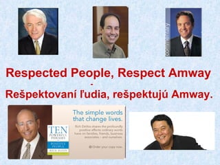 Respected People, Respect Amway     -  Rešpektovaní ľudia, rešpektujú Amway. 