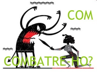 COM  COMBATRE-HO? 