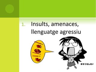Insults, amenaces, llenguatge agressiu  