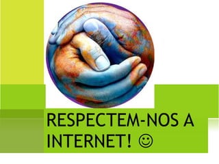 RESPECTEM-NOS A INTERNET!   