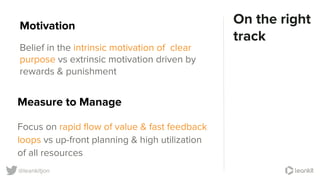 @leankitjon
On the right
track
Measure to Manage
Focus on rapid flow of value & fast feedback
loops vs up-front planning &...