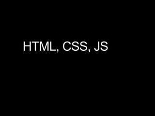 HTML, CSS, JS

 