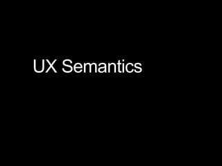 UX Semantics

 