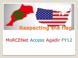 Respecting the flag
MoRCENet Access Agadir FY12
 
