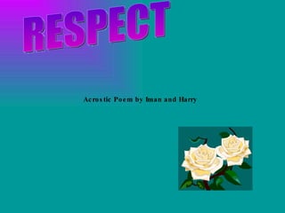RESPECT Acrostic Poem by Iman and Harry 