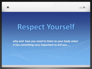 why and how you need to listen to your body when
it has something very important to tell you …

 
