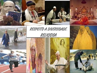 RELIGIOSA
RESPEITO A DIVERSIDADE:
 