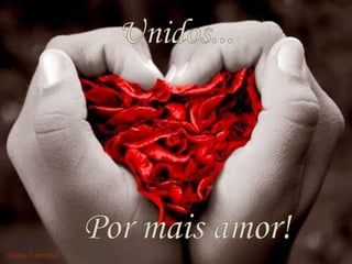 Unidos... Por mais amor!