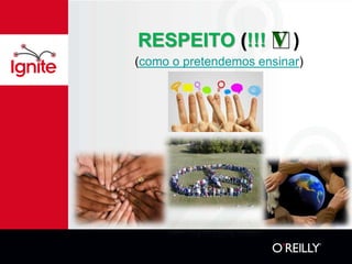 RESPEITO (!!!         v)
(como o pretendemos ensinar)
 