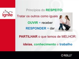 Princípios do RESPEITO:
Tratar os outros como iguais

       OUVIR = receber
      RESPONDER = dar

 PARTILHAR o que temos de MELHOR:

    ideias, conhecimento e trabalho
 