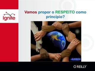 Vamos propor o RESPEITO como
          princípio?
 