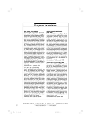172 O R E S P E I T Á V E L P Ú B L I C O E O C I R C O - F A M Í L I A
R E S P E I TÁV E L P Ú B L I C O . . . O C I R C O E M C E N A N E R M I N I A S I LVA e L U Í S A L B E R T O D E A B R E U
Um pouco de cada umUm pouco de cada umUm pouco de cada umUm pouco de cada umUm pouco de cada um
Alice Donata Silva Medeiros
Nasceu em 1941, no Circo Nerino, de seus avós.
Assim como Noemia, Alzira, Yvone e Barry, gosta
de repetir que é bisneta e neta de gente de circo.
Segundo seu relato, a família da avó era francesa,
formada por saltimbancos que depois foram tra-
balhar em circo. Como artista,Alice foi polivalente,
tendo passado por aprendizagem da maioria dos
números apresentados em um espetáculo, incluin-
do a dança e o teatro. Saiu do circo de seus avós
aos 23 anos, para trabalhar como artista contrata-
da no circo de Yvone, Ferreira e Barry, onde per-
maneceu por 14 anos e também onde se casou
com Marcos Medeiros, de outra família circense.
Em 1978 saiu deste circo, trabalhando em vários
outros e apresentando shows. Em 1988 foi convi-
dada por José Wilson para ser professora no Circo
Escola Picadeiro. Foi também professora em pro-
jeto do governo estadual chamado Menores de
Rua, até 1994, quando o projeto acabou. Hoje tra-
balha por conta própria, é professora de arame do
Centro de Formação Profissional em Artes Circen-
ses (CEFAC) de São Paulo. Suas filhas foram sele-
cionadas para trabalharem no Cirque de Soleil, e
permanecem até hoje em Las Vegas no espetácu-
lo Zumanity.
(Entrevistada em 11 de julho de 1985)
Alzira Silva (Zica) (1910-1989)
(Não foi registrada ao nascer, somente o fez para
se casar. Em sua entrevista não tinha certeza de
sua data de nascimento,possivelmente em 1901.
Faleceu em 1989). Nasceu no circo de seus pais Pedro
Basílio e Maria Silva. O sobrenome da família era
Wassilnovich, que virou Silva no Brasil. Chegaram
com a família François, vindos da Europa, e desem-
barcaram em Salvador, por volta do final da década
de 1870. Basílio Silva teve quatro filhos em seu
primeiro casamento e oito no segundo.Apesar de já
trabalharem em circos na Europa, quando a família
chegou no país, e durante muito tempo, apresenta-
ram-se em praças públicas.Aliados aos François, de
saltimbancos-circenses, começaram a construir e a
se apresentar em estruturas fixas e depois nôma-
des de circo. Quando Alzira nasceu, o circo era do
tipo pau a pique. Em 1940 casou-se com Alfredo
Miranda. Fredy, como era conhecido, nasceu em
1913 e não era de circo; com 13 anos de idade in-
corporou-se (por fuga) ao circo da família deAlzira e
estreou como jóquei no ano seguinte.
(Entrevistada em 3 e 31 de maio de 1985)
Andrea Francoise Carola Boetes
(1937-2006)
Nasceu na cidade de Antuérpia, Bélgica. Filha de
artistas instrumentistas que percorriam a Europa,
apresentando-se em teatros, music-hall e circos.
Carola tocava com seus pais desde os cinco anos
de idade. Quando tinha 16 anos, seus pais foram
contratados para uma turnê de dois anos no Brasil
pelo Circo Garcia, onde chegaram em 1953. Findo
este contrato, seu pai faleceu e sua mãe voltou
para Europa, fixando residência na Suécia. Carola
e sua irmã ficaram no Circo Garcia. Ela se tornou
companheira deAntolin Garcia, proprietário do cir-
co. Como artista no Brasil e neste circo, aprendeu
vários números além dos musicais: magia, telepa-
tia entre outros. Mas, seu maior aprendizado no
circo foi com os animais, primeiro com o elefante
e depois com o chimpanzé. Tornou-se criadora e
amestradora de chimpanzés, trabalho que exer-
ceu até seu falecimento. Até sua morte era sócia
do Circo Garcia junto com o filho de Antolin, Ro-
lando Garcia.
(Entrevistada em 3 de fevereiro de 1993)
Antenor Alves Ferreira (1915-2004)
Nasceu na cidade de Brodosqui (SP). Seus pais não
eram de circo. Com a morte da mãe, quando tinha
sete anos, seu pai e irmãos juntam-se ao circo da
família Ozon, no qual trabalhava uma irmã de seu
pai, casada com Antonio Tavares, considerado um
circense “tradicional”. Começou a trabalhar como
vendedor de balas, sendo colocado junto com ou-
tras crianças nos ensaios. Sua estreia no picadeiro
se deu dois anos depois. Como artista realizou di-
versos números: saltos, contorção, trapézio e pa-
lhaço, além de atuar nas peças. Aos 18 anos vai
trabalhar em outros circos como artista contrata-
do. Apresentou o número de contorcionismo no
Cassino da Urca, no Rio de Janeiro. Em 1946 foi
contratado pelo Circo Zoológico Brasil, de proprie-
dade da Família Silva. Em 1950 tornou-se sócio-
proprietário desse circo até 1975, quando a socie-
dade foi desfeita. Casou-se, em 1959, com Yvone
da Silva, filha de Benevenuto Silva que era irmão
de Noemia e Alzira, falecido em 1940, e Esther
Riego Silva, proprietária. Depois de 1975, Ferreira
e Yvone trabalharam em vários circos como artis-
tas contratados e, por dois anos (1983-1985), como
gerente/capataz do CircoVostok. Depois disso não
trabalhou mais em circo.
(Entrevistado em 10 de junho de 1985)
Circo 18 08 2009.p65 29/10/2010, 10:44172
 