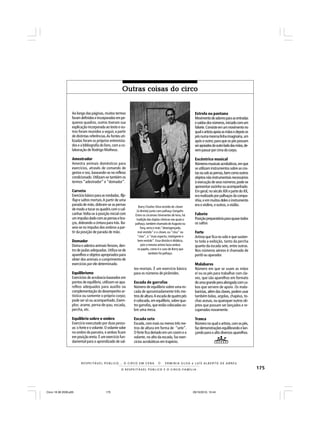 175O R E S P E I T Á V E L P Ú B L I C O E O C I R C O - F A M Í L I A
R E S P E I TÁV E L P Ú B L I C O . . . O C I R C O E M C E N A N E R M I N I A S I LVA e L U Í S A L B E R T O D E A B R E U
Outras coisas do circoOutras coisas do circoOutras coisas do circoOutras coisas do circoOutras coisas do circo
Ao longo das páginas, muitos termos
foramdefinidoseincorporadosempe-
quenos quadros, outros tiveram sua
explicação incorporada ao texto e ou-
tros foram reunidos a seguir,a partir
de distintas referências.As fontes uti-
lizadas foram os próprios entrevista-
dos e a bibliografia do livro, com a co-
laboração de Rodrigo Matheus.
Amestrador
Amestra animais domésticos para
exercícios, através de comando de
gestos e voz, baseando-se no reflexo
condicionado. Utilizam-se também os
termos “adestrador” e “domador”.
Curveta
Exercíciobásicoparaasrondadas,flip-
flap e saltos mortais.A partir de uma
parada de mão, dobram-se as pernas
de modo a tocar os quadris com o cal-
canhar.Volta-se à posição inicial com
umimpulsodadocomaspernasebra-
ços, dobrando a cintura para trás. Ba-
seia-se no impulso dos ombros a par-
tir da posição de parada de mão.
Domador
Doma e adestra animais ferozes, den-
tro de jaulas adequadas. Utiliza-se de
aparelhos e objetos apropriados para
obter dos animais o cumprimento de
exercícios por ele determinado.
Equilibrismo
Exercícios de acrobacia baseados em
pontos de equilíbrio, utilizam-se apa-
relhos adequados para auxílio ou
complementação do desempenho ar-
tístico ou somente o próprio corpo;
pode ser só ou acompanhado. Exem-
plos: arame, perna-de-pau, escada,
percha, etc.
Equilíbrio sobre o ombro
Exercício executado por duas pesso-
as: o forte e o volante. O volante sobe
no ombro do parceiro, e ambos ficam
em posição ereta. É um exercício fun-
damental para o aprendizado de sal-
tos-mortais. É um exercício básico
para os números de pirâmides.
Escada de garrafas
Número de equilíbrio sobre uma es-
cada de aproximadamente três me-
trosdealtura.Aescadadequatropés
é colocada, em equilíbrio, sobre qua-
tro garrafas, que estão colocadas so-
bre uma mesa.
Escada sete
Escada, com mais ou menos três me-
tros de altura em forma de “sete”.
O forte fica deitado em um coxim e o
volante, no alto da escada, faz exer-
cícios acrobáticos em trapézio.
Estrela ou pantana
Movimentodeadornoparaasentradas
esaídasdosnúmeros,iniciadocomum
falsete.Consisteemummovimentono
qualoartistaapoiaasmãosedepoisos
pésnumamesmalinhaimaginária,um
após o outro; para que os pés possam
serapoiadosdooutroladodasmãos,de-
vempassarporcimadocorpo.
Excêntrico musical
Númerosmusicaisacrobáticos,emque
seutilizaminstrumentossobreascos-
tasousobaspernas,bemcomooutros
objetosnãoinstrumentaisnecessários
à execução de seus números; pode-se
apresentarsozinhoouacompanhado.
Emgeral,noséculoXIXepartedoXX,
era realizado por palhaços da compa-
nhia,eemmuitosdelesoinstrumento
era o violino, e outros, o violão.
Falsete
Posiçãopreparatóriaparaquasetodos
os saltos
Forte
Artista que fica no solo e que susten-
ta toda a exibição, tanto da percha
quanto da escada sete, entre outras.
Nos números aéreos é chamado de
portô ou aparador.
Malabares
Número em que se usam as mãos
e/ ou os pés para trabalhar com cla-
ves, que são aparelhos em formato
deumagrandeperaalongadacomca-
bos que servem de apoio. Os mala-
baristas,alémdasclaves,podemusar
também bolas, argolas, chapéus, to-
chas acesas, ou quaisquer outros ob-
jetos que possam ser lançados e re-
cuperados novamente.
Tranca
Númeronoqualoartista,comospés,
fazdemonstraçõesequilibrandoelan-
çando para o alto diversos aparelhos.
Barry Charles Silva vestido de clown
(à direita) junto com palhaço Gergelin.
Entre os circenses itinerantes de lona, há
tradição das duplas cômicas nas quais o
palhaço, também chamado de Augusto ou
Tony,seria o mais“desengonçado,
mal vestido” e o clown, ou “clou” ou
“clon”, o “mais esperto, inteligente e
bem vestido”. Essa divisão é didática,
pois o mesmo artista fazia ambos
os papéis, como é o caso de Barry que
também foi palhaço.
Circo 18 08 2009.p65 29/10/2010, 10:44175
 