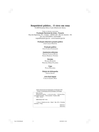 Dados Internacionais de Catalogação na Publicação (CIP)
Funarte / Coordenação de Documentação e Informação
Silva, Erminia.
Respeitável público... o circo em cena / Erminia Silva,
Luís Alberto de Abreu. – Rio de Janeiro : Funarte, 2009.
262 p. ; 26 cm .
ISBN 978-85-7507-116-8
1. Circo. 2. História do circo – Brasil – Séc. XIX. 3. Famílias
circenses. I. Título.
CDD 791.3
CDU 791.8
Respeitável público... O circo em cenaRespeitável público... O circo em cenaRespeitável público... O circo em cenaRespeitável público... O circo em cenaRespeitável público... O circo em cena
© 2009 Erminia Silva e Luís Alberto de Abreu
Todos os direitos reservados
Fundação Nacional de Artes – FunarteFundação Nacional de Artes – FunarteFundação Nacional de Artes – FunarteFundação Nacional de Artes – FunarteFundação Nacional de Artes – Funarte
Rua da Imprensa, 16 – Centro – 20030-120 – Rio de Janeiro – RJ
Tel. (21) 2279-8070 / 2279-8396
cepin@funarte.gov.br – www.funarte.gov.br
Produção editorial e projeto gráficoProdução editorial e projeto gráficoProdução editorial e projeto gráficoProdução editorial e projeto gráficoProdução editorial e projeto gráfico
JOSÉ CARLOS MARTINS
Produção gráficaProdução gráficaProdução gráficaProdução gráficaProdução gráfica
JOÃO CARLOS GUIMARÃES
Assistentes editoriaisAssistentes editoriaisAssistentes editoriaisAssistentes editoriaisAssistentes editoriais
SIMONE VAISMAN MUNIZ
SUELEN BARBOZA TEIXEIRA
RevisãoRevisãoRevisãoRevisãoRevisão
RAQUEL BAHIENSE
NADUSKA MÁRIO PALMEIRA
CapaCapaCapaCapaCapa
PAULA NOGUEIRA
Edição da bibliografiaEdição da bibliografiaEdição da bibliografiaEdição da bibliografiaEdição da bibliografia
JOELMA ISMAEL
Arte-final digitalArte-final digitalArte-final digitalArte-final digitalArte-final digital
CARLOS ALBERTO RIOS
Circo 18 08 2009.p65 29/10/2010, 10:444
 