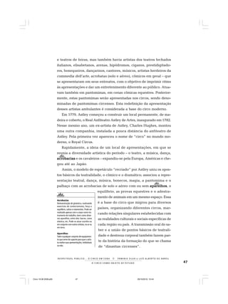 47O C I R C O C O M O O B J E T O D E E S T U D O
R E S P E I TÁV E L P Ú B L I C O . . . O C I R C O E M C E N A N E R M I N I A S I LVA e L U Í S A L B E R T O D E A B R E U
e teatros de feiras, mas também havia artistas dos teatros fechados
italianos, elisabetanos, arenas, hipódromos, ciganos, prestidigitado-
res, bonequeiros, dançarinos, cantores, músicos, artistas herdeiros da
commedia dell’arte, acrobatas (solo e aéreo), cômicos em geral – que
se apresentaram em seus entreatos, com o objetivo de imprimir ritmo
às apresentações e dar um entretenimento diferente ao público. Atua-
vam também em pantomimas, em cenas cômicas equestres. Posterior-
mente, estas pantomimas serão apresentadas nos circos, sendo deno-
minadas de pantomimas circenses. Esta redefinição da apresentação
desses artistas ambulantes é considerada a base do circo moderno.
Em 1779, Astley começou a construir um local permanente, de ma-
deira e coberto, o Real Anfiteatro Astley de Artes, inaugurado em 1782.
Nesse mesmo ano, um ex-artista de Astley, Charles Hughes, montou
uma outra companhia, instalada a pouca distância do anfiteatro de
Astley. Pela primeira vez apareceu o nome de “circo” no mundo mo-
derno, o Royal Circus.
Rapidamente, a ideia de um local de apresentações, em que se
reunia a diversidade artística do período – o teatro, a música, dança,
acrobaciasacrobaciasacrobaciasacrobaciasacrobacias e os cavaleiros – expandiu-se pela Europa, Américas e che-
gou até ao Japão.
Assim, o modelo de espetáculo “recriado” por Astley uniu os opos-
tos básicos da teatralidade, o cômico e o dramático; associou a repre-
sentação teatral, dança, música, bonecos, magia, a pantomima e o
palhaço com as acrobacias de solo e aéreo com ou sem aparelhosaparelhosaparelhosaparelhosaparelhos, o
equilíbrio, as provas equestres e o adestra-
mento de animais em um mesmo espaço. Essa
é a base do circo que migrou para diversos
países, organizando diferentes circos, mar-
cando relações singulares estabelecidas com
as realidades culturais e sociais específicas de
cada região ou país. A transmissão oral do sa-
ber e a união de pontos básicos de teatrali-
dade e destreza corporal também fazem par-
te da história da formação do que se chama
de “dinastias circenses”.
Acrobacias
Demonstração de ginástica, realizando
exercícios de contorcionismo, força e
equilíbrio, saltos e rolamentos. Pode ser
realizado apenas com o corpo como ins-
trumento de trabalho, bem como diver-
sos aparelhos, entre eles: barras, cama
elástica, etc. Pode-se atuar sozinho ou
em conjunto com outros artistas, no ar ou
em terra.
Aparelhos
Todo e qualquer conjunto de equipamen-
to que serve de suporte para que o artis-
ta realize suas apresentações, individuais
ounão.
Circo 18 08 2009.p65 29/10/2010, 10:4447
 
