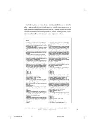 77O C I R C O C O M O O B J E T O D E E S T U D O
R E S P E I TÁV E L P Ú B L I C O . . . O C I R C O E M C E N A N E R M I N I A S I LVA e L U Í S A L B E R T O D E A B R E U
NOTAS
1. Conforme os títulos listados em RaymondToole Stott.
Circus and allied arts (Circo e Artes Correlatas), bibliogra-
fia sobre o circo e em Anthony Hippisley Coxe. No começo
era o picadeiro..., op. cit., p. 5.
2. Como os trabalhos de Brício de Abreu, Dirce Tangará
Militello, Antolin Garcia e Tito Neto, relacionados na bibli-
ografia.
3. Todas as referências bibliográficas das publicações
mencionadas serão descritas detalhadamente nesse mes-
mo capítulo.
4. São Paulo: Editora Altana, realização Funarte, 2007.
5. Proposta pela Associação Piolin de Artes Circenses, diri-
gida então pelo circense Francisco Colman, teve o apoio
da Secretaria de Estado da Cultura, através da Comissão de
Circo, sob direção de Miroel da Silveira.
6. Ver reflexão sobre as escolas de circo e projetos sociais
que utilizam a linguagem circense como ferramenta peda-
gógica em Erminia Silva. Saberes circenses: ensino/apren-
dizagem em movimento e transformações. In: Bortoleto,
Antonio Coelho (org.). Introdução à pedagogia das ativida-
des circenses. Jundiaí: Editora Fontoura, 2008, p. 189-210.
7. José Claudio Barriguelli. O teatro popular rural: o circo-
teatro. Debate e Crítica. São Paulo: n. 3, jul.1974, p. 107-
120.
8. Idem, p. 118.
9. Idem, p. 108.
10. Idem, p. 109.
11. Idem, p. 111.
12. Este histórico usa como referência:
Mônica J. Reneve, M. J. (org.), 1977, op.cit.
O Correio da Unesco, op. cit.
Denys Amiel. Les spectacles a travers les ages: théatre,
cirque, music-hall, cafés-concerts, cabarets artistiques.
Paris: Aux Éditions Du Cygne, 1931.
Beatriz Seibel. Historia del circo. Buenos Aires: Ediciones
del Sol, 1993.
13. Erminia Silva, op. cit.
14.Pedro Della Paschoa Júnior. O circo-teatro popular.Ca-
dernos de Lazer 3. São Paulo: Sesc-SP/Brasiliense, 1978, p.
18-28.
15. Idem, p. 19.
16. Maria Lúcia Aparecida Montes. Lazer e ideologia: a re-
presentação do social e do político na cultura popular: São
Paulo,1983.Tese. Faculdade de Filosofia, Letras e Ciências
Humanas da Universidade de São Paulo.
17. Idem, p. 78.
18. Note-se que sua pesquisa tem trabalho de campo feito
no mesmo período e nos mesmos tipos de circos utilizados
por José Claudio Barriguelli e Pedro Della Paschoa Júnior.
19. Idem, p. 133.
20.Ibidem.
21. Peter Burke. Cultura popular na Idade Moderna. Euro-
pa, 1500-1800. São Paulo: Companhia das Letras, 1989,
p.270-271.
22. Para um conhecimento sobre os artistas circenses que
chegam ao disco desde o seu surgimento, no Brasil, respon-
sáveis pela divulgação de ritmos e músicas cantadas, nas
várias regiões do país como os palhaços-cantores Eduardo
da Neves e Benjamin de Oliveira, ver Ermínia Silva, op. cit.
José Ramos Tinhorão. Música popular: os sons que vêm da
rua. Rio de Janeiro: Edições Tinhorão, 1976 e Música popu-
lar: do gramofone ao rádio eTV. São Paulo: Editora Ática,
1981. (Coleção Ensaios, m: 69).
23. Ver José Ramos Tinhorão. Música popular: os sons que
vêm da rua. Rio de Janeiro: Edições Tinhorão, 1976.
Música popular: do gramofone ao rádio eTV. São Paulo:
Ática, 1981 (Coleção Ensaios, n. 69)
Erminia Silva, op. cit. 2007.
24 . Alcir Lenharo. Cantores do rádio: a trajetória de Nora
Ney e Jorge Goulart e o meio artístico de seu tempo. Cam-
pinas: Editora da Unicamp, 1995, p. 41.
25. Idem, p. 33.
26. José Guilherme Cantor Magnani. Festa no pedaço: cul-
tura popular e lazer na cidade. São Paulo: Brasiliense,
1984,p.19.
27. Idem, p. 20.
28. Idem, p. 67.
29. Idem, p. 47.
30. Ver Erminia Silva, op. cit. Regina Horta Duarte. Noites
circenses: espetáculos de circo e teatro em Minas Gerais
no século XIX. Campinas: Editora da Unicamp, 1995.
31. José Guilherme Cantor Magnani, op. cit., p. 54.
32. No verbete do dicionário de 1994, nômade ainda é de-
finido à semelhança do que Regina se refere ao século XIX:
1. Diz-se das tribos ou povos errantes, sem habitação fixa,
que se deslocam constantemente em busca de alimentos,
pastagens; etc. 3. Por extensão diz-se de indivíduo que leva
vida errante; vagabundo./ Nômades: Povos que não per-
tencem a determinado país e vagueiam sem residência
fixa”. FERREIRA, A. B. de H. Dicionário Aurélio Básico da
Língua Portuguesa. São Paulo: Nova Fronteira.
33. Regina Horta Duarte, op. cit., p. 17.
34. Idem, p. 16.
35. Para um melhor entendimento sobre o nomadismo ver:
Nômades: uma liberdade vigiada. O Correio da Unesco, op.
cit., p. 6-31.
36. Idem, p. 112.
37. Idem, p. 113.
38. Regina Horta Duarte, op. cit., p. 114.
39. Idem, p. 113.
40. Idem, p. 114-115.
41. José Guilherme Cantos Magnani, op. cit., p. 47.
Neste livro, toma-se como foco a constituição histórica do circo-fa-
mília e a produção de um estudo que, ao contrário dos anteriores, se
apoia na elaboração do movimento interno circense, como um deslo-
camento do âmbito da investigação e da análise para o próprio circo e
o circense, tomados por si mesmos como objeto de estudo.
Circo 18 08 2009.p65 29/10/2010, 10:4477
 