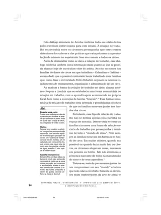 94
R E S P E I TÁV E L P Ú B L I C O . . . O C I R C O E M C E N A N E R M I N I A S I LVA e L U Í S A L B E R T O D E A B R E U
A C O N S T I T U I Ç Ã O D O C I R C O - F A M Í L I A
Este diálogo simulado de Arrelia confirma todos os relatos feitos
pelos circenses entrevistados para este estudo. A relação de traba-
lho estabelecida entre os circenses pressupunha que estes fossem
detentores dos saberes e das práticas que extrapolassem a apresen-
tação do número no espetáculo. Isso era comum a todos os circos.
Além de demonstrar como se dava a relação de trabalho, esse diá-
logo confirma também outra informação dada quanto ao que se pode-
ria chamar hoje de curriculum vitae do artista. Ao citar os nomes das
famílias de donos de circos em que trabalhou – Orlandino e Galdino –
estava dado que o possível contratado havia trabalhado com famílias
que, como disse o entrevistado Pedro Robatini, seguiam os mesmos re-
gulamentos de ensinamentos, organização e administração de um circo.
Ao analisar a forma da relação de trabalho no circo, alguns auto-
res chegam a concluir que se estabelecia uma forma comunitária de
relação de trabalho, com a aprendizagem acontecendo no próprio
local, bem como a execução de tarefas “braçais”.14
Essa forma comu-
nitária de relação de trabalho seria derivada e possibilitada pelo fato
de que as famílias moravam juntas nos fun-
dos dos circos.
Entretanto, esse tipo de relação de traba-
lho não se definia apenas pela partilha do
espaço de moradia. Desenvolvia-se entre as
famílias circenses uma forma de relação so-
cial e de trabalho que pressupunha o domí-
nio de todo o “mundo do circo”. Nem sem-
pre as famílias moravam em barracas no fun-
do do circo. Em muitas cidades, quando era
possível ou quando fazia muito frio ou cho-
via, os circenses alugavam casas, moravam
em pensões ou hotéis. Isto não eliminava a
presença marcante de todos na manutenção
do circo e de seus aparelhos.15
Tratava-se, mais do que morarem juntos, de
um compromisso com seu “mundo” e tudo o
que nele estava envolvido. Somente os circen-
ses eram conhecedores da arte de armar e
Empatar uma corda
Trançar uma corda ou um cabo de
aço a outro para fortalecer as amar-
ras que sustentam os panos. Pode
ser usado para criação de olhais,
ou para junção de cordas e cabos.
Moitão
Peça de ferro, madeira ou plásti-
co, com ganchos para sustentação
das cordas, com tamanho regulá-
vel e roldanas para passagem de
cordas. Um “sistema de moitão”
consiste em dois moitões, um em
cada lado, com cordas entre eles,
que servem para erguer algo de
muito peso, ou aumentar a tensão
de algum aparelho. É uma espé-
cie de roldana dupla.
Cruzeta (encruzetava)
Estrutura feita com duas tábuas ou
barras de metal, cujas pontas são
recortadas de modo que se possa
colocar as grades que sustentam
a arquibancada, através da aber-
tura formada com o recorte. O ta-
manho da cruzeta acompanha o
declive das grades, variando con-
forme a altura do desnível.
Circo 18 08 2009.p65 29/10/2010, 10:4494
 
