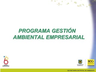 PROGRAMA GESTIÓN
AMBIENTAL EMPRESARIAL
 