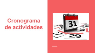 Cronograma
de actividades
 