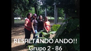 RESPETANDO ANDO!!
Grupo 2 - 86
 