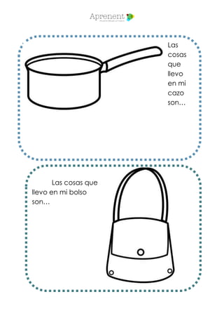 Las
cosas
que
llevo
en mi
cazo
son…
Las cosas que
llevo en mi bolso
son…
 