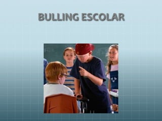 BULLING ESCOLAR
 