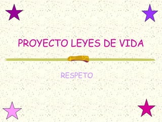 PROYECTO LEYES DE VIDA RESPETO  