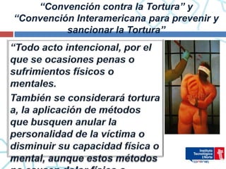“Convención contra la Tortura” y
“Convención Interamericana para prevenir y
          sancionar la Tortura”
 