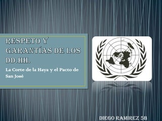 La Corte de la Haya y el Pacto de
San José

Diego Ramirez 5B

 