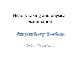 History taking and physical
       examination



      Dr San Thitsa Aung
 