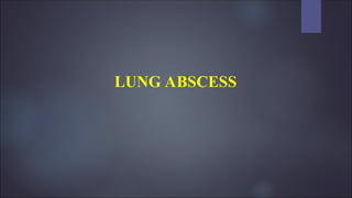 LUNG ABSCESS
 