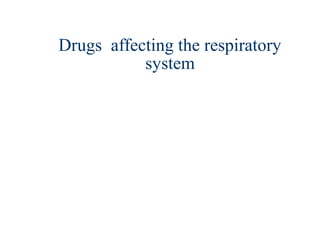 Drugs affecting the respiratory
           system
 