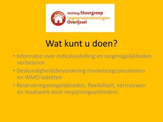  Witte vlekken in het respijtzorgaanbodsignaleren en invullinghiervanstimulerenPilot logeeropvangKnelpunten van mantelzorgersomlogeeropvangtegebruikenAanbevelingenaan CIZ, zorgkantoren, gemeenten, steunpunten, provincie, respijtzorgaanbieders