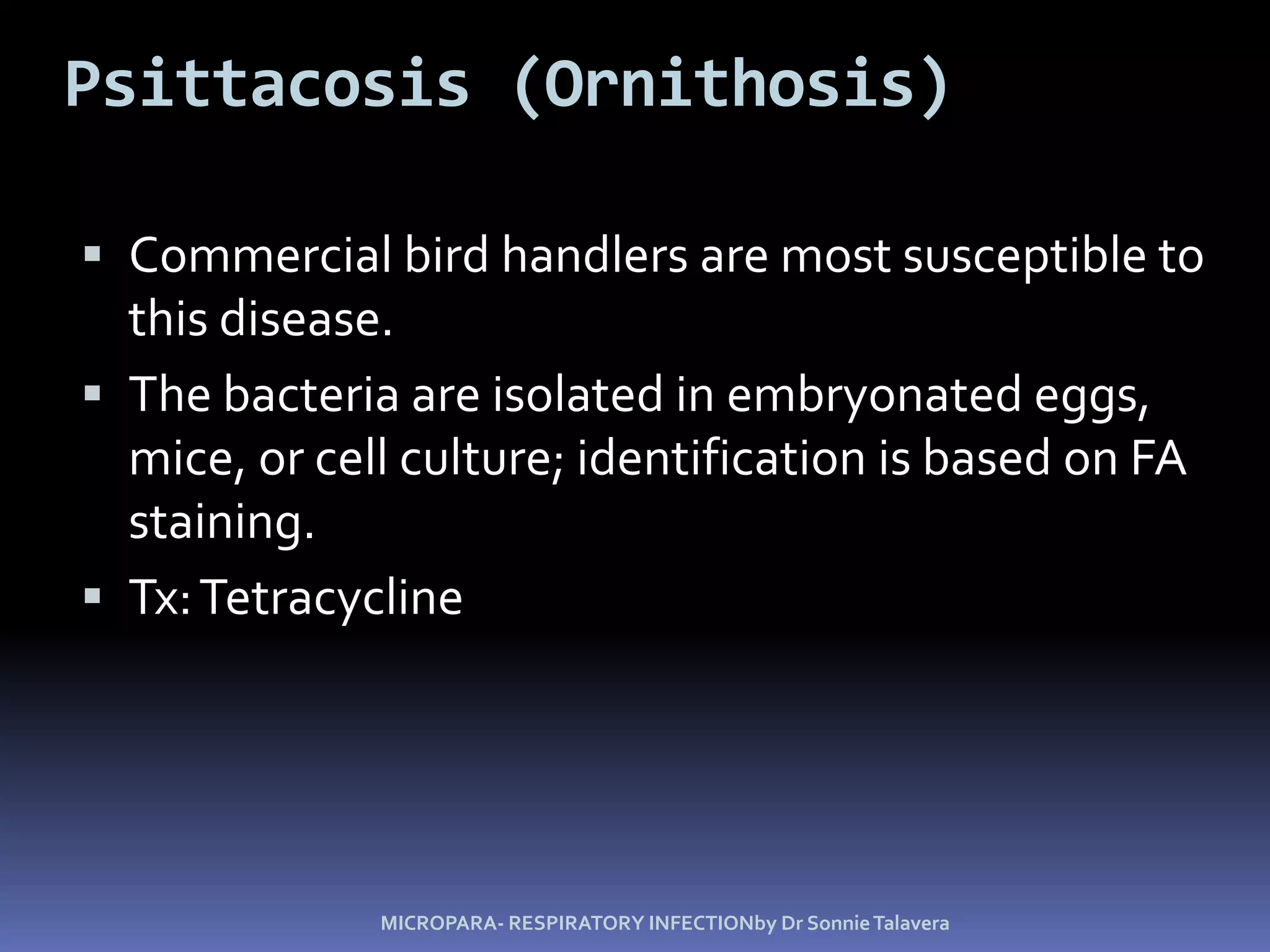 Pneumomoccal PneumoniaStreptococcus pneumoniae: Gram-positive encapsulated diplococciDiagnosis is by culturing bacteria.Penicillin Fluoroquinolones    is drug of choice.Figure 24.13MICROPARA- RESPIRATORY INFECTIONby Dr Sonnie Talavera