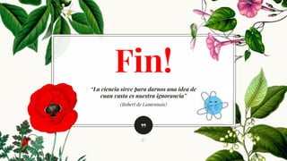 ”
“La ciencia sirve para darnos una idea de
cuan vasta es nuestra ignorancia”
(Robert de Lamennais)
27
Fin!
 
